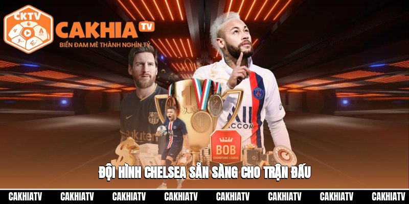 Đội hình Chelsea sẵn sàng cho trận đấu